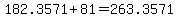 182.3571%2B81=263.3571