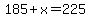 185%2Bx=225
