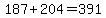 187%2B204=391
