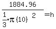 1884.96%2F%28expr%281%2F3%29pi%2810%29%5E2%29=h