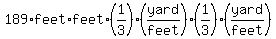 189%2Afeet%2Afeet%2A%281%2F3%29%28yard%2Ffeet%29%2A%281%2F3%29%2A%28yard%2Ffeet%29