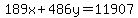 189x%2B486y=11907