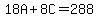 18A+%2B+8C+=+288