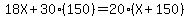 18X%2B30%28150%29=20%28X%2B150%29