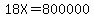 18X=800000