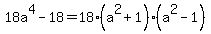 18a%5E4-18=18%28a%5E2%2B1%29%28a%5E2-1%29