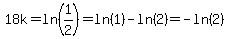 18k+=+ln%281%2F2%29+=+ln+%281%29+-+ln+%282%29+=+-ln+%282%29