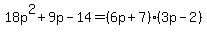 18p%5E2%2B9p-14=%286p%2B7%29%283p-2%29