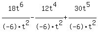 18t%5E6+%2F-6t%5E2+-12t%5E4%2F-6t%5E2+%2B30t%5E5%2F-6t%5E2