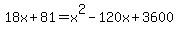 18x%2B81=x%5E2-120x%2B3600