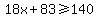 18x%2B83%3E=140