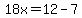 18x=12-7
