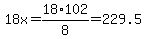 18x=18%2A102%2F8=229.5