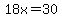 18x=30