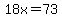 18x=73