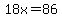 18x=86