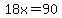 18x=90