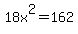18x%5E2=162
