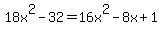 18x%5E2+-+32=+16x%5E2+-+8x+%2B+1