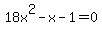 18x%5E2+-+x+-+1+=+0