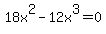 18x%5E2-12x%5E3=0
