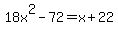 18x%5E2-72=x%2B22