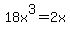 18x%5E3=2x