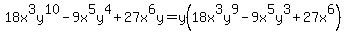 18x%5E3y%5E10-9x%5E5y%5E4%2B27x%5E6y=y%2818x%5E3y%5E9-9x%5E5y%5E3%2B27x%5E6%29