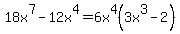 18x%5E7+-+12x%5E4+=+6x%5E4%283x%5E3-2%29