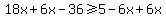 18x+%2B6x-36++%3E=+5+-6x%2B6x