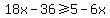 18x+-36++%3E=+5+-6x