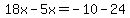 18x-5x=-10-24