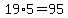 19%2A5=95