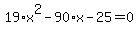 19%2Ax%5E2-90%2Ax-25=0