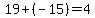 19%2B%28-15%29=4