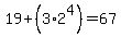 19%2B%283%2A2%5E4%29=67