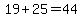 19%2B25=44