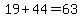 19%2B44=63