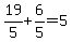19%2F5%2B6%2F5=5