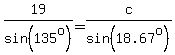 19%2Fsin%28135%5Eo%29+=+c%2Fsin%2818.67%5Eo%29