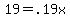 19=.19x