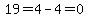 19=4-4=0