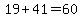 19+%2B+41+=+60