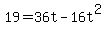19+=+36t+-+16t%5E2