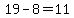 19-8=11