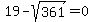 19-sqrt%28361%29=0