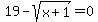 19-sqrt%28x%2B1%29=0
