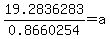 19.2836283%2F0.8660254=a