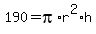 190+=+pi%2Ar%5E2%2Ah