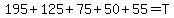 195%2B125%2B75%2B50%2B55=T